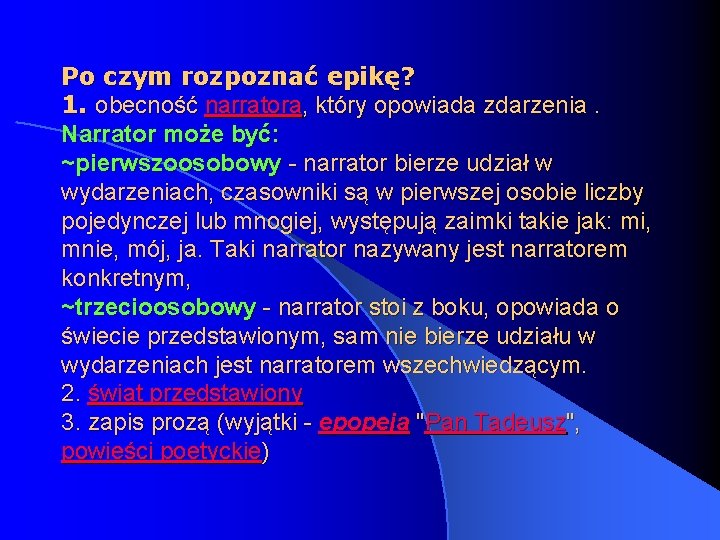 Po czym rozpoznać epikę? 1. obecność narratora, który opowiada zdarzenia. Narrator może być: ~pierwszoosobowy