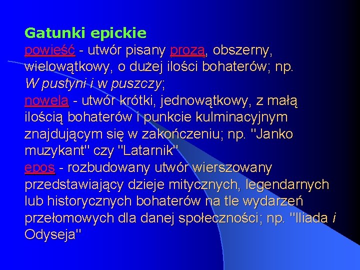 Gatunki epickie powieść - utwór pisany prozą, obszerny, wielowątkowy, o dużej ilości bohaterów; np.