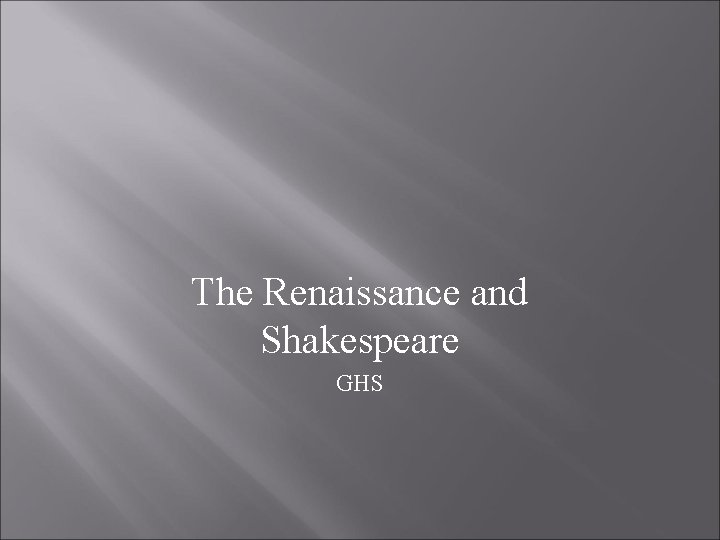 The Renaissance and Shakespeare GHS 
