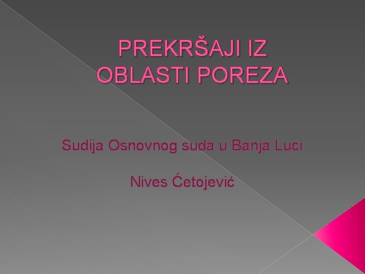 PREKRŠAJI IZ OBLASTI POREZA Sudija Osnovnog suda u Banja Luci Nives Ćetojević 