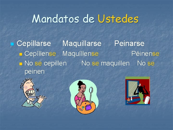 Mandatos de Ustedes n Cepillarse Maquillarse Peinarse Cepíllense Maquíllense Péinense n No se cepillen