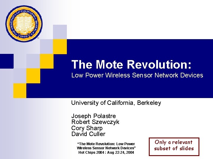 The Mote Revolution: Low Power Wireless Sensor Network Devices University of California, Berkeley Joseph