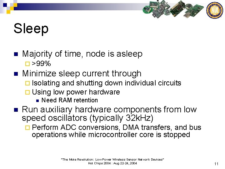 Sleep n Majority of time, node is asleep ¨ >99% n Minimize sleep current