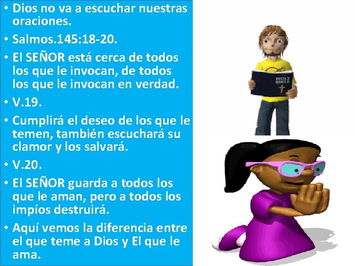  • Dios no va a escuchar nuestras oraciones. • Salmos. 145: 18 -20.