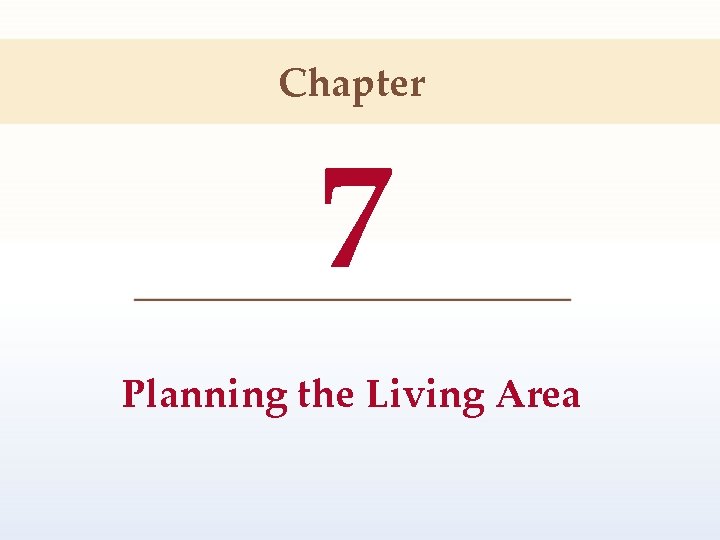 Chapter 7 Planning the Living Area 