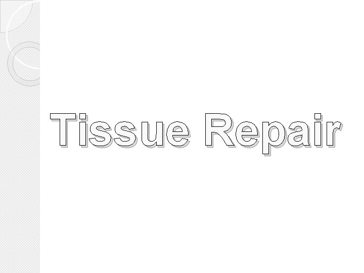 Tissue Repair 