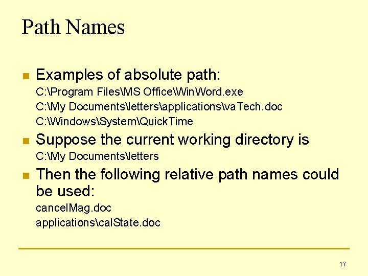 Path Names n Examples of absolute path: C: Program FilesMS OfficeWin. Word. exe C: