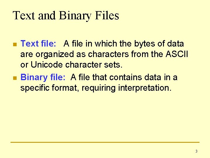 Text and Binary Files n n Text file: A file in which the bytes