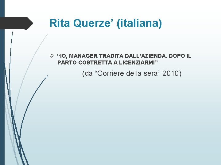 Rita Querze’ (italiana) “IO, MANAGER TRADITA DALL’AZIENDA. DOPO IL PARTO COSTRETTA A LICENZIARMI” (da