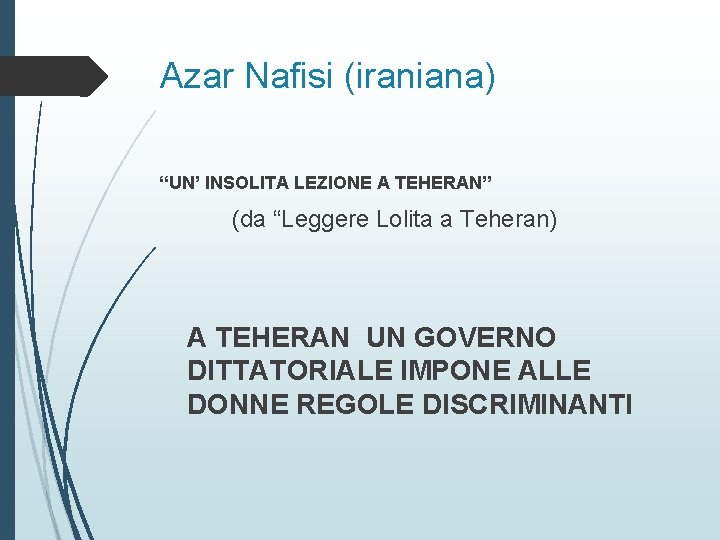 Azar Nafisi (iraniana) “UN’ INSOLITA LEZIONE A TEHERAN” (da “Leggere Lolita a Teheran) A