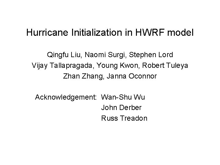 Hurricane Initialization in HWRF model Qingfu Liu, Naomi Surgi, Stephen Lord Vijay Tallapragada, Young