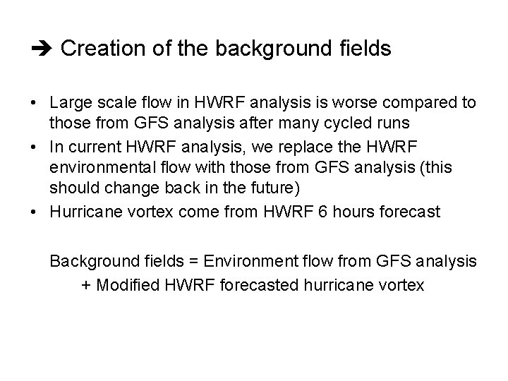  Creation of the background fields • Large scale flow in HWRF analysis is