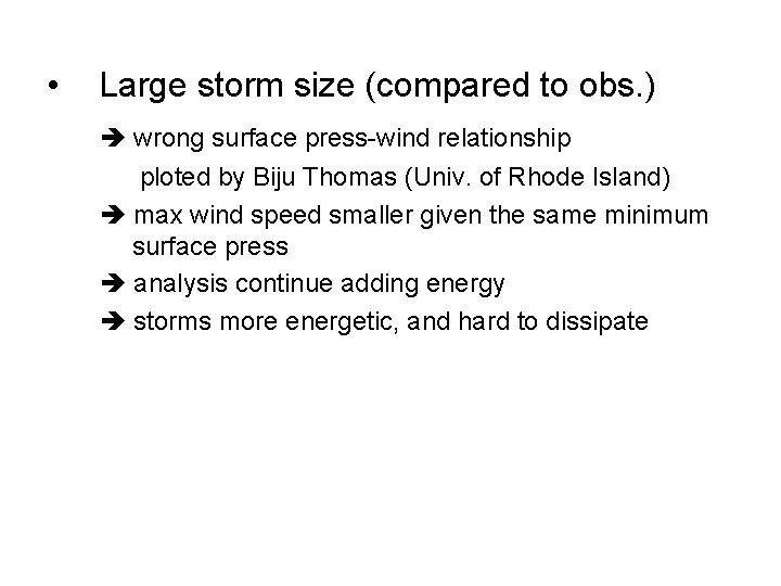  • Large storm size (compared to obs. ) wrong surface press-wind relationship ploted