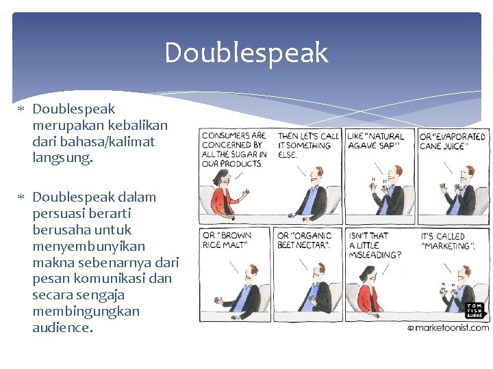 Doublespeak merupakan kebalikan dari bahasa/kalimat langsung. Doublespeak dalam persuasi berarti berusaha untuk menyembunyikan makna