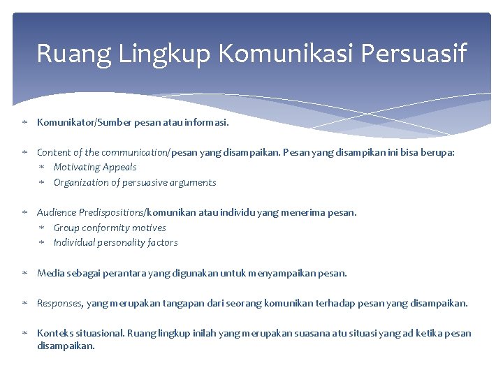 Ruang Lingkup Komunikasi Persuasif Komunikator/Sumber pesan atau informasi. Content of the communication/pesan yang disampaikan.