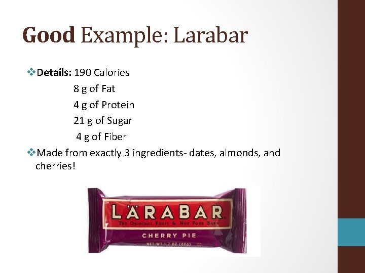 Good Example: Larabar v. Details: 190 Calories 8 g of Fat 4 g of