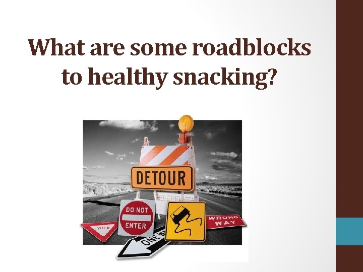 What are some roadblocks to healthy snacking? 