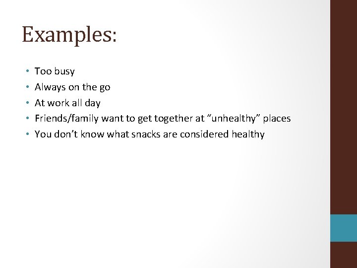 Examples: • • • Too busy Always on the go At work all day