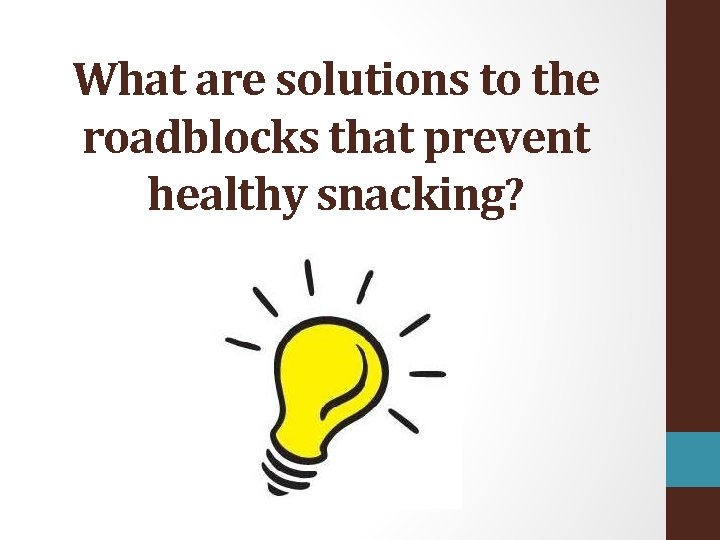 What are solutions to the roadblocks that prevent healthy snacking? 