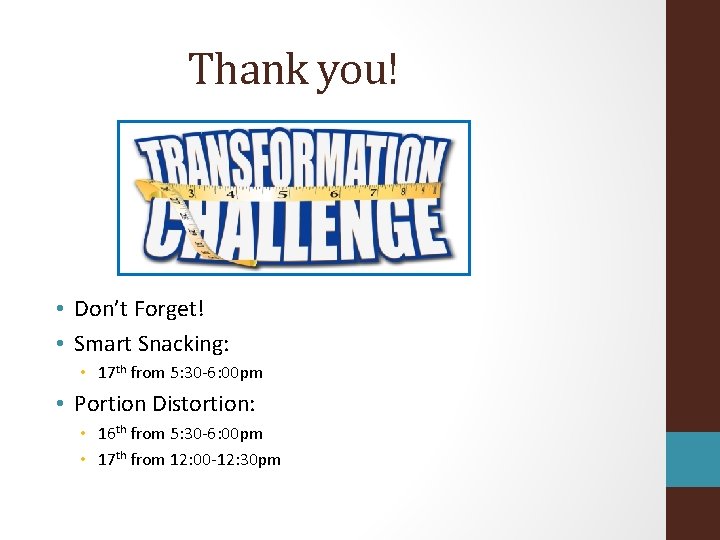 Thank you! • Don’t Forget! • Smart Snacking: • 17 th from 5: 30