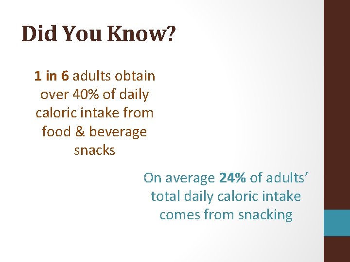 Did You Know? 1 in 6 adults obtain over 40% of daily caloric intake