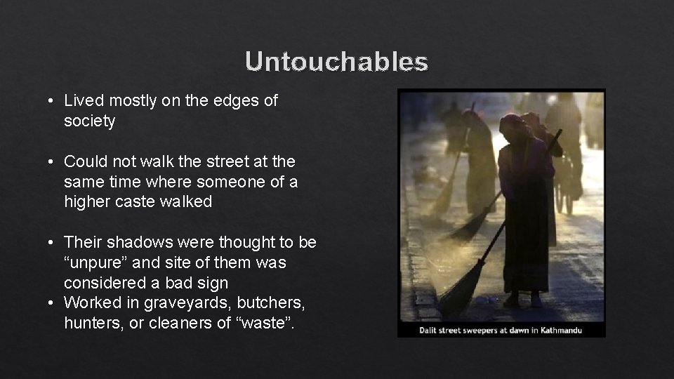 Untouchables • Lived mostly on the edges of society • Could not walk the