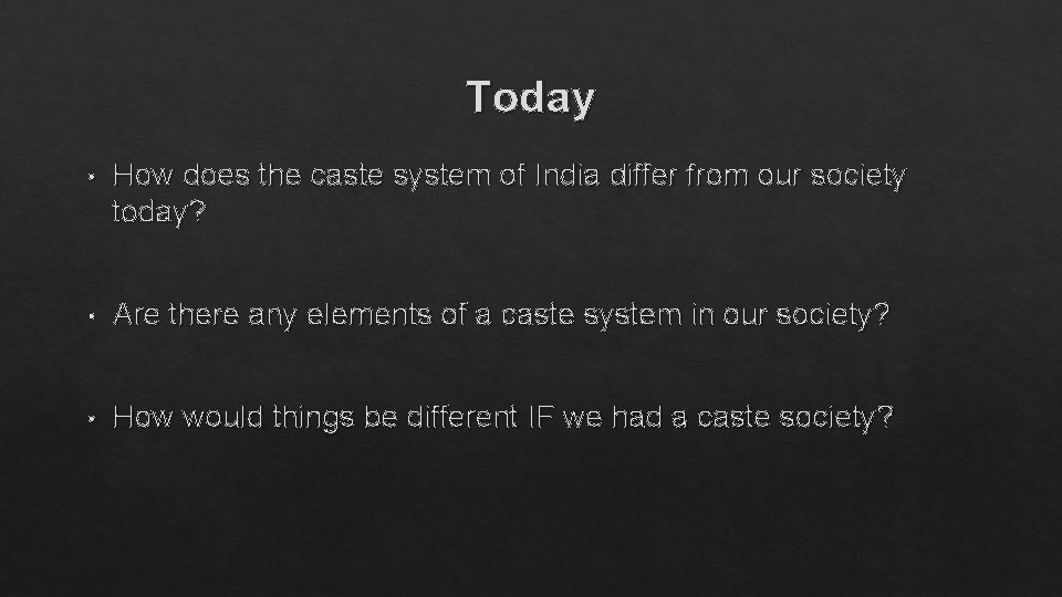 Today • How does the caste system of India differ from our society today?
