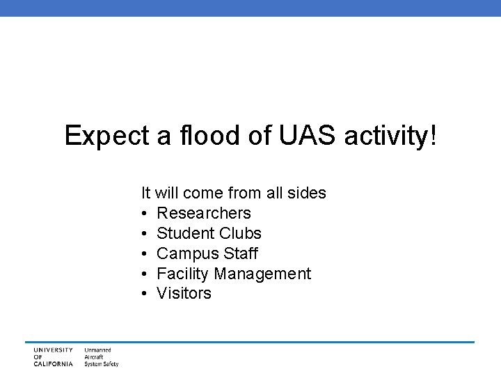Expect a flood of UAS activity! It will come from all sides • Researchers
