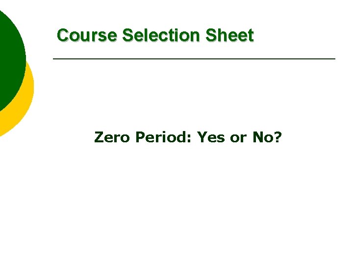 Course Selection Sheet Zero Period: Yes or No? 