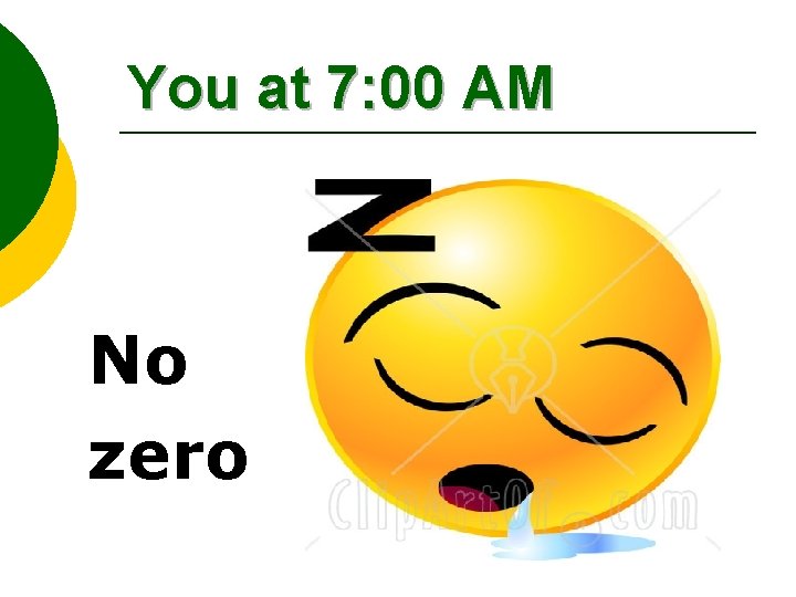 You at 7: 00 AM No zero 