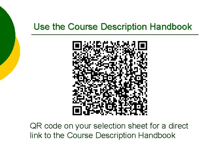 Use the Course Description Handbook QR code on your selection sheet for a direct