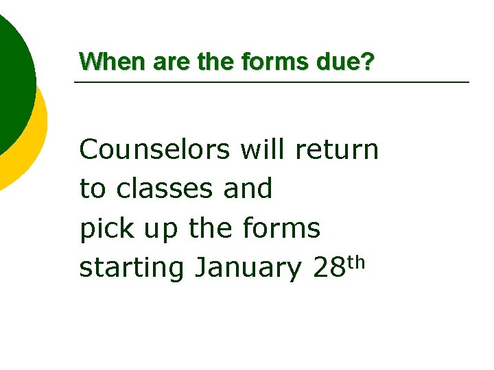 When are the forms due? Counselors will return to classes and pick up the