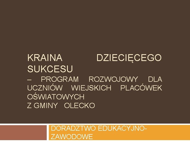 KRAINA SUKCESU DZIECIĘCEGO – PROGRAM ROZWOJOWY DLA UCZNIÓW WIEJSKICH PLACÓWEK OŚWIATOWYCH Z GMINY OLECKO