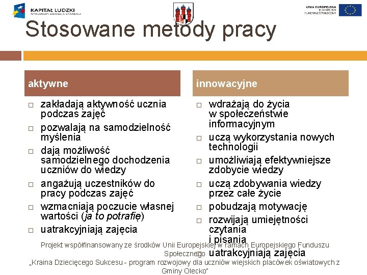 Stosowane metody pracy aktywne zakładają aktywność ucznia podczas zajęć pozwalają na samodzielność myślenia dają