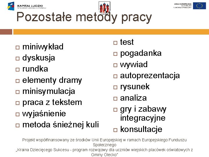 Pozostałe metody pracy miniwykład dyskusja rundka elementy dramy minisymulacja praca z tekstem wyjaśnienie metoda