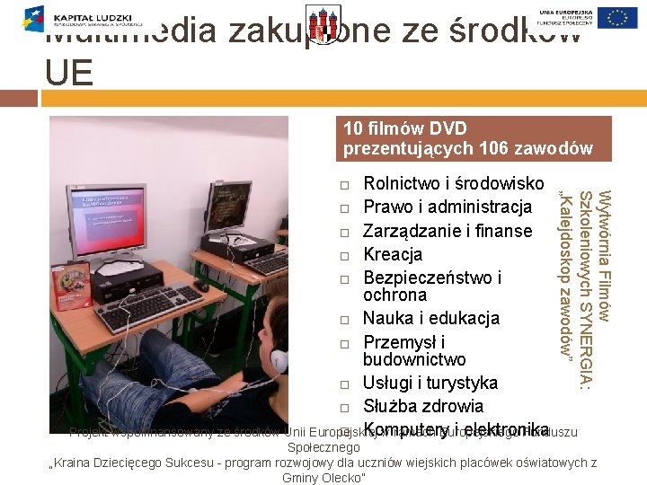 Multimedia zakupione ze środków UE 10 filmów DVD prezentujących 106 zawodów Wytwórnia Filmów Szkoleniowych