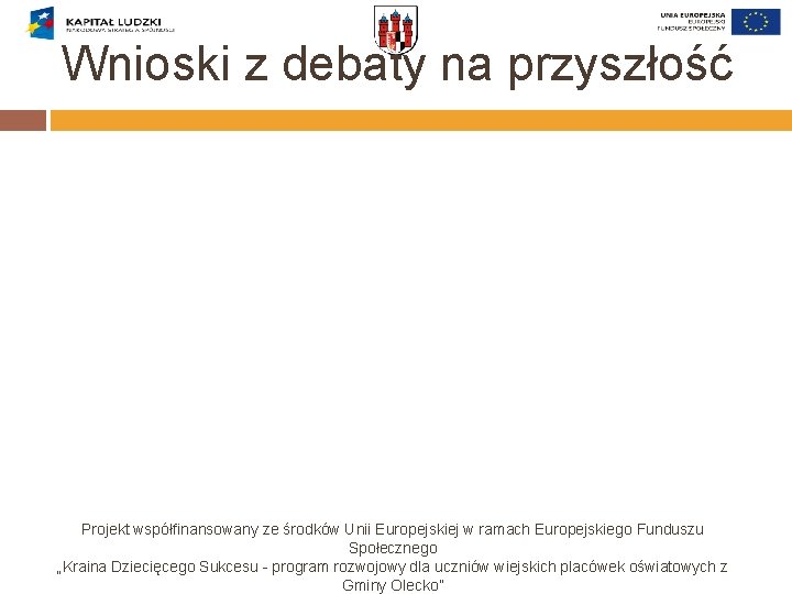 Wnioski z debaty na przyszłość Projekt współfinansowany ze środków Unii Europejskiej w ramach Europejskiego