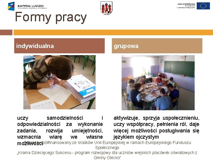 Formy pracy indywidualna grupowa uczy samodzielności i aktywizuje, sprzyja uspołecznieniu, odpowiedzialności za wykonanie uczy