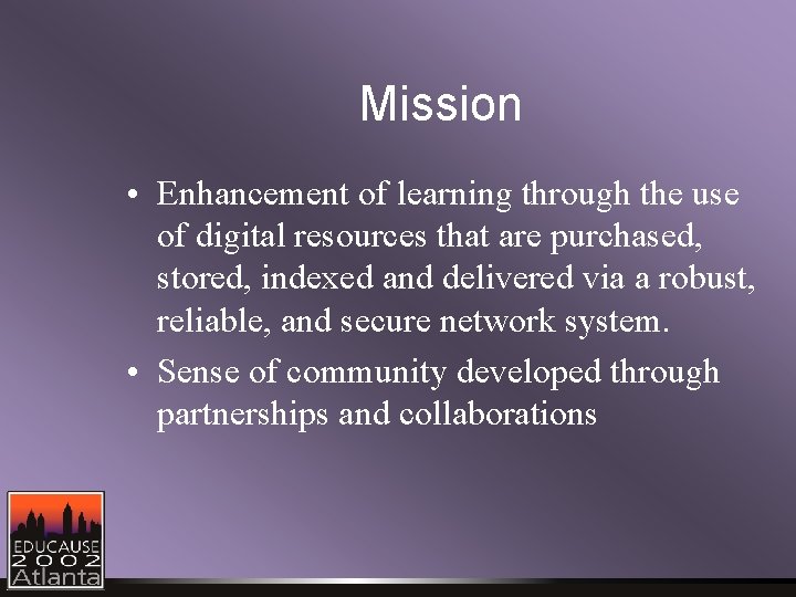 Mission • Enhancement of learning through the use of digital resources that are purchased,