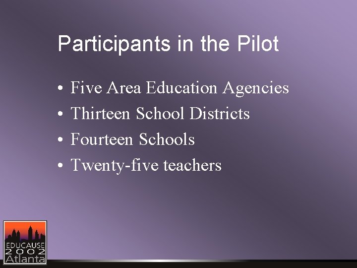 Participants in the Pilot • • Five Area Education Agencies Thirteen School Districts Fourteen