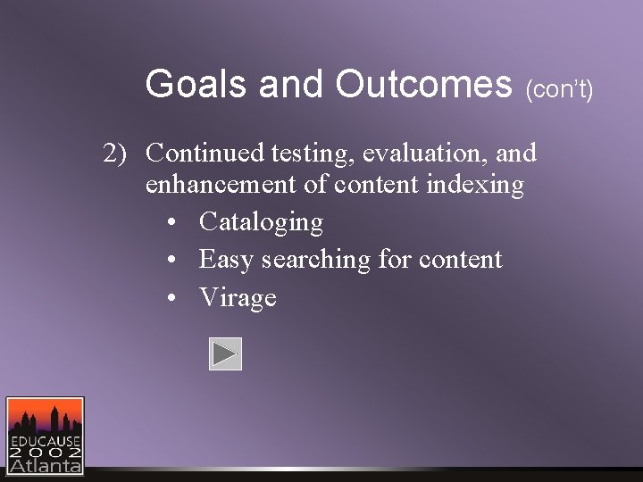 Goals and Outcomes (con’t) 2) Continued testing, evaluation, and enhancement of content indexing •