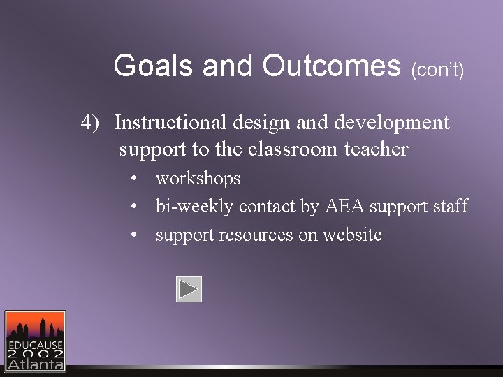 Goals and Outcomes (con’t) 4) Instructional design and development support to the classroom teacher