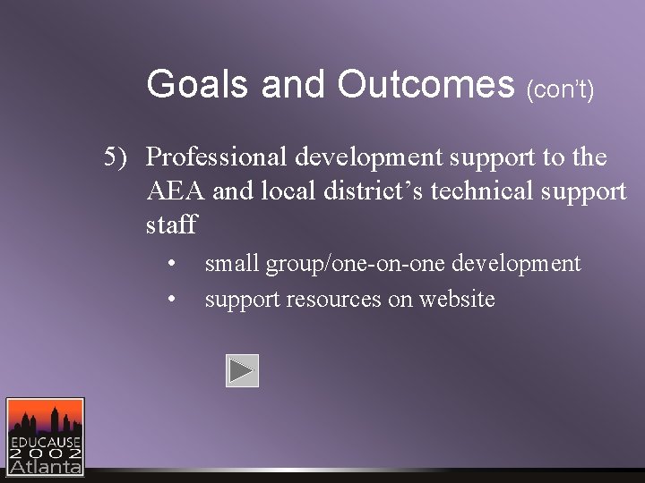 Goals and Outcomes (con’t) 5) Professional development support to the AEA and local district’s Goals and Outcomes (con’t) 5) Professional development support to the AEA and local district’s