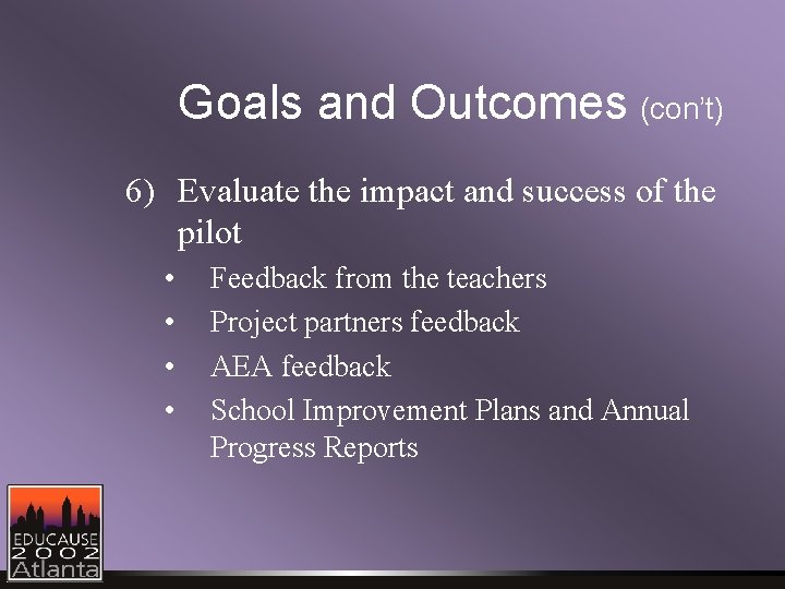 Goals and Outcomes (con’t) 6) Evaluate the impact and success of the pilot •