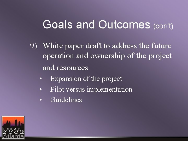 Goals and Outcomes (con’t) 9) White paper draft to address the future operation and