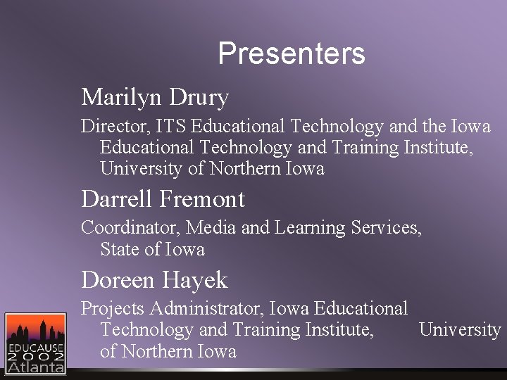 Presenters Marilyn Drury Director, ITS Educational Technology and the Iowa Educational Technology and Training