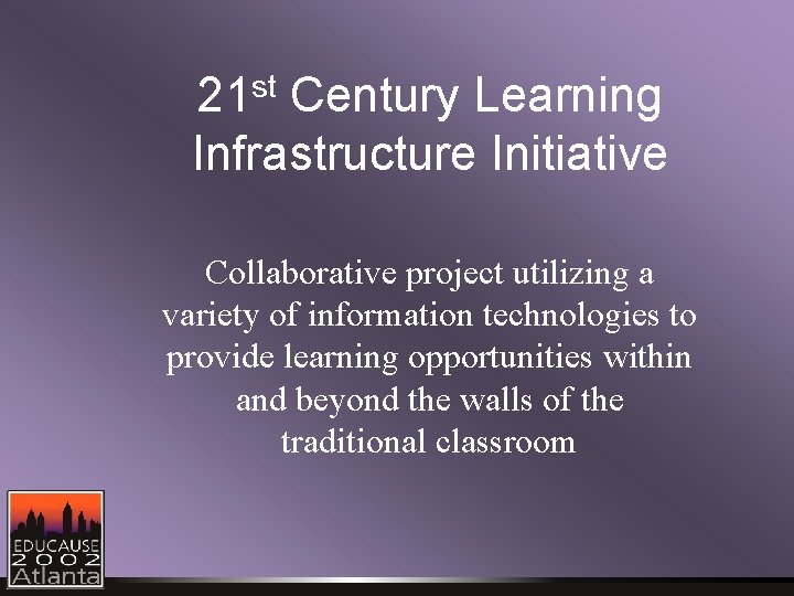 st 21 Century Learning Infrastructure Initiative Collaborative project utilizing a variety of information technologies