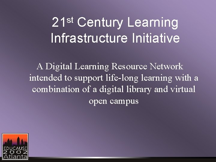 st 21 Century Learning Infrastructure Initiative A Digital Learning Resource Network intended to support