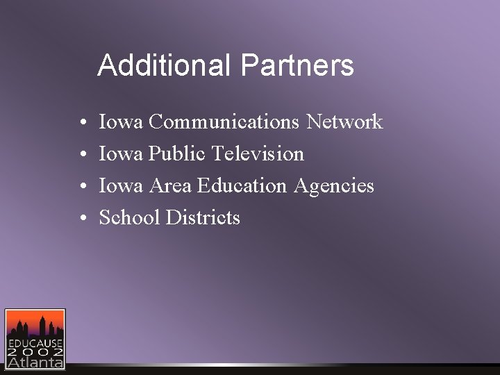 Additional Partners • • Iowa Communications Network Iowa Public Television Iowa Area Education Agencies Additional Partners • • Iowa Communications Network Iowa Public Television Iowa Area Education Agencies
