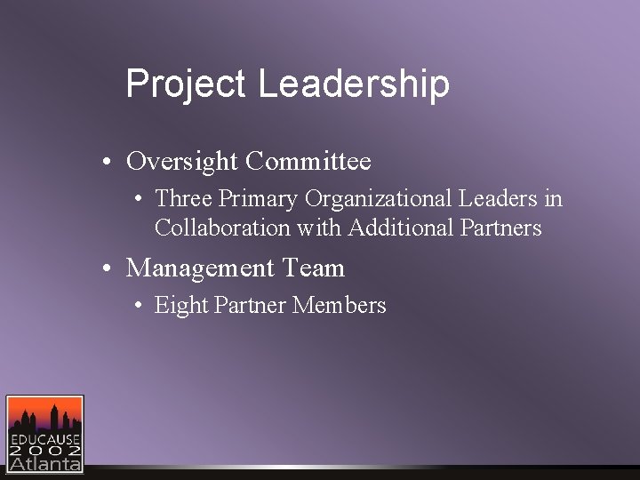Project Leadership • Oversight Committee • Three Primary Organizational Leaders in Collaboration with Additional Project Leadership • Oversight Committee • Three Primary Organizational Leaders in Collaboration with Additional